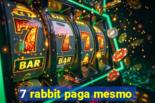 7 rabbit paga mesmo